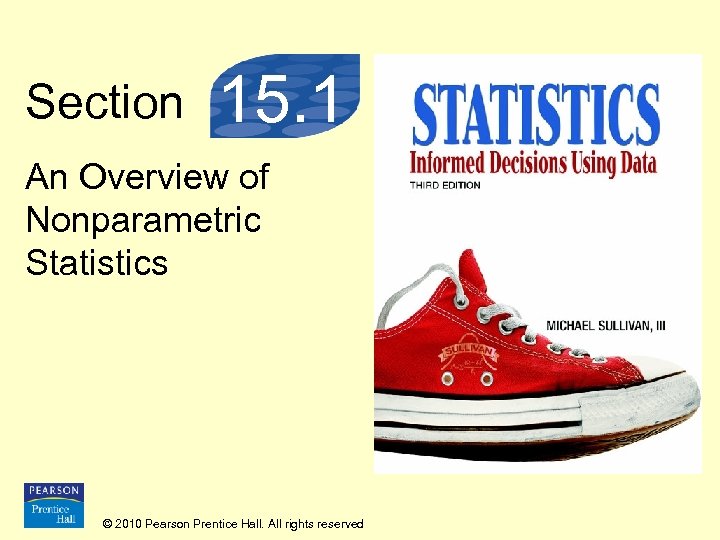 Section 15. 1 An Overview of Nonparametric Statistics © 2010 Pearson Prentice Hall. All