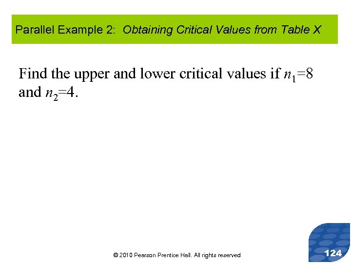 Parallel Example 2: Obtaining Critical Values from Table X Find the upper and lower