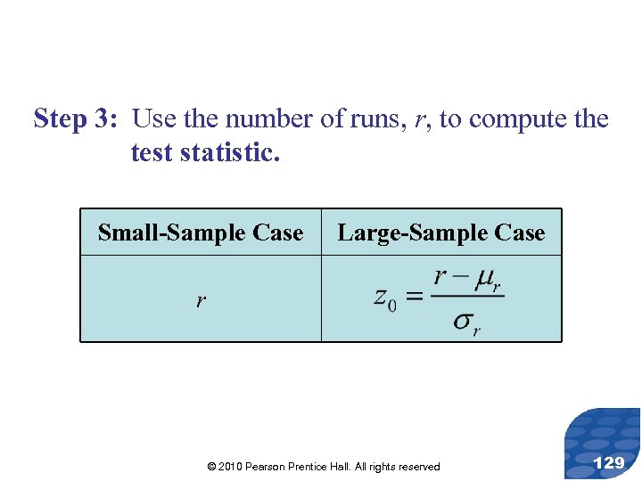 Step 3: Use the number of runs, r, to compute the test statistic. Small-Sample