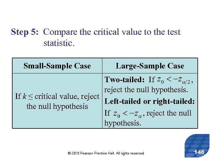 Step 5: Compare the critical value to the test statistic. Small-Sample Case Large-Sample Case