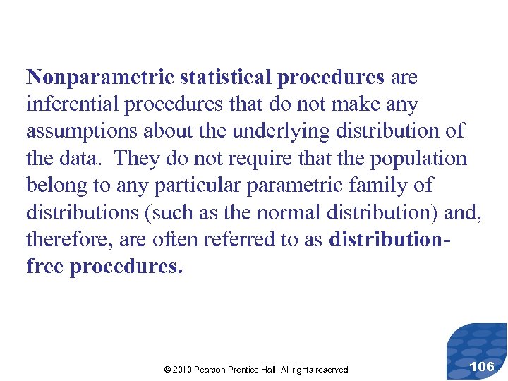 Nonparametric statistical procedures are inferential procedures that do not make any assumptions about the