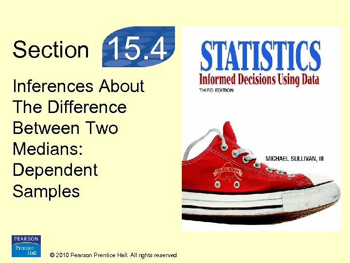 Section 15. 4 Inferences About The Difference Between Two Medians: Dependent Samples © 2010