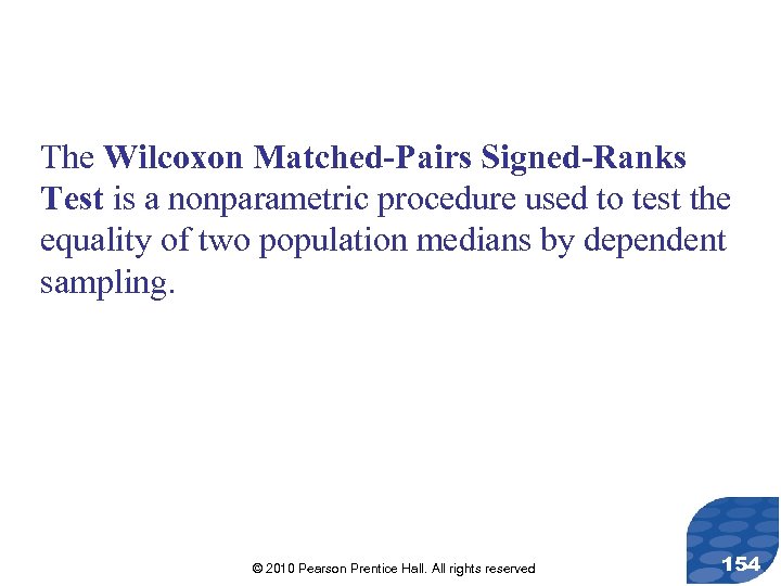 The Wilcoxon Matched-Pairs Signed-Ranks Test is a nonparametric procedure used to test the equality