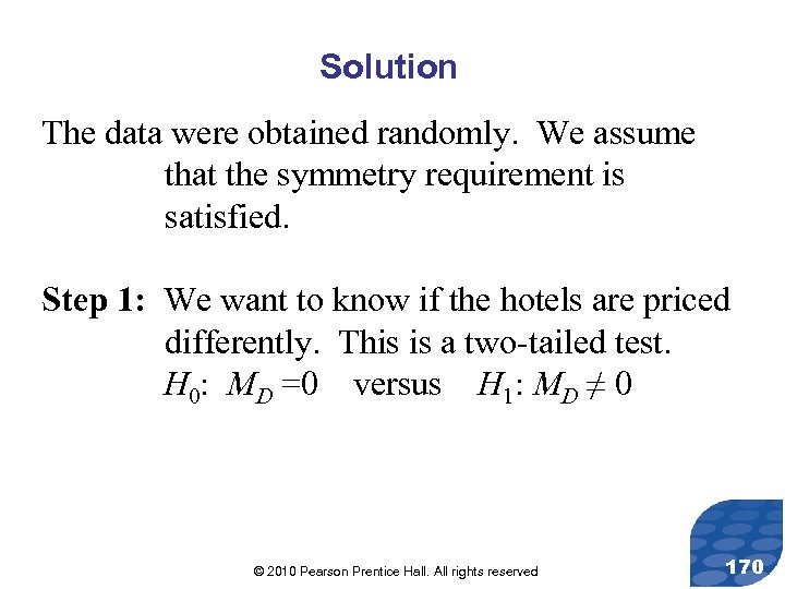 Solution The data were obtained randomly. We assume that the symmetry requirement is satisfied.