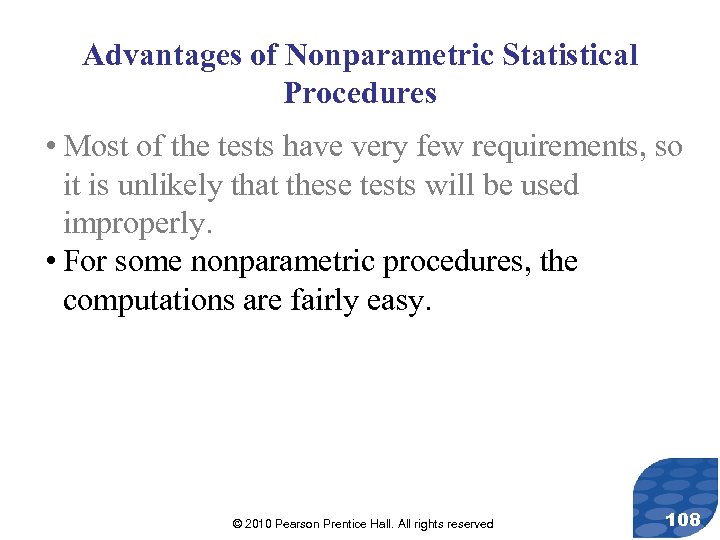 Advantages of Nonparametric Statistical Procedures • Most of the tests have very few requirements,