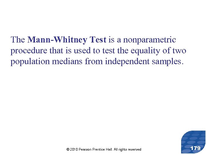 The Mann-Whitney Test is a nonparametric procedure that is used to test the equality