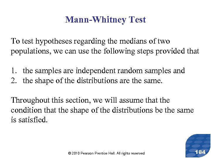 Mann-Whitney Test To test hypotheses regarding the medians of two populations, we can use