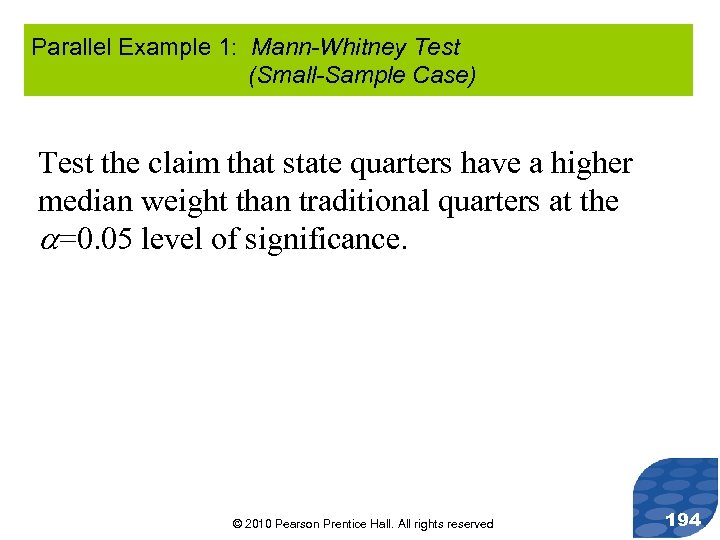 Parallel Example 1: Mann-Whitney Test (Small-Sample Case) Test the claim that state quarters have