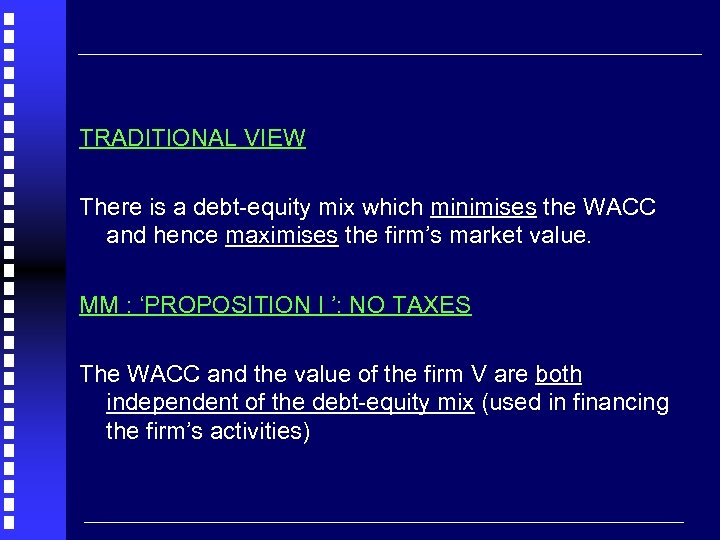 TRADITIONAL VIEW There is a debt-equity mix which minimises the WACC and hence maximises