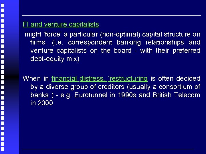 FI and venture capitalists might ‘force’ a particular (non-optimal) capital structure on firms. (i.