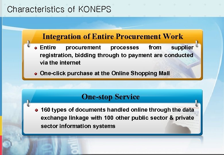 Characteristics of KONEPS Integration of Entire Procurement Work Entire procurement processes from supplier registration,