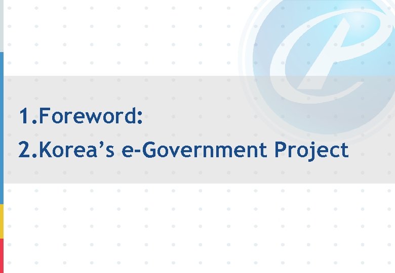 1. Foreword: 2. Korea’s e-Government Project 