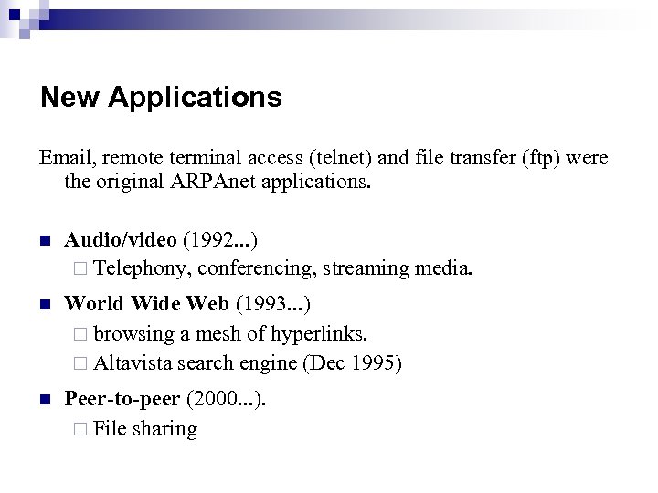 New Applications Email, remote terminal access (telnet) and file transfer (ftp) were the original