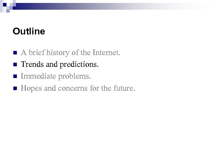 Outline n n A brief history of the Internet. Trends and predictions. Immediate problems.