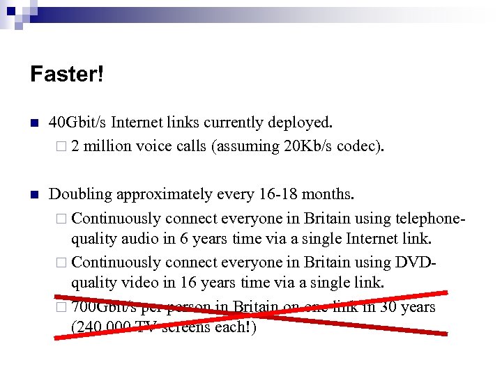 Faster! n 40 Gbit/s Internet links currently deployed. ¨ 2 million voice calls (assuming