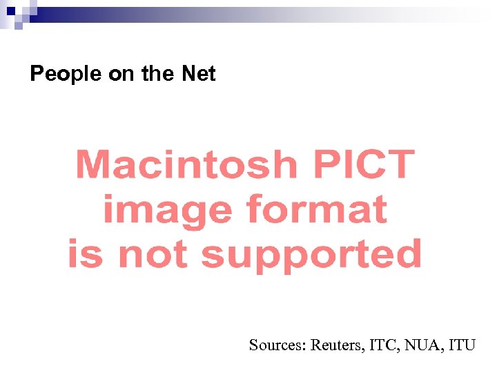 People on the Net Sources: Reuters, ITC, NUA, ITU 