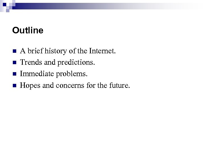 Outline n n A brief history of the Internet. Trends and predictions. Immediate problems.