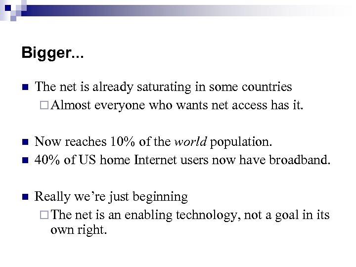 Bigger. . . n The net is already saturating in some countries ¨ Almost