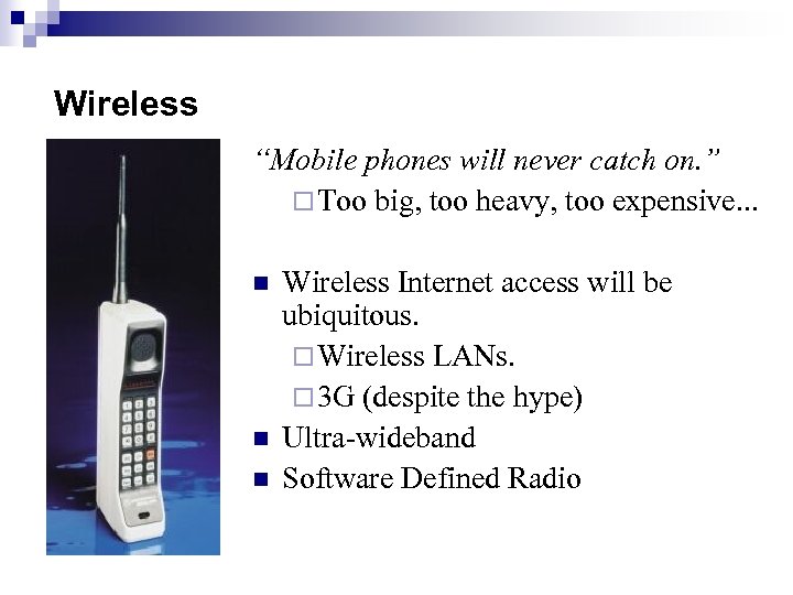 Wireless “Mobile phones will never catch on. ” ¨ Too big, too heavy, too