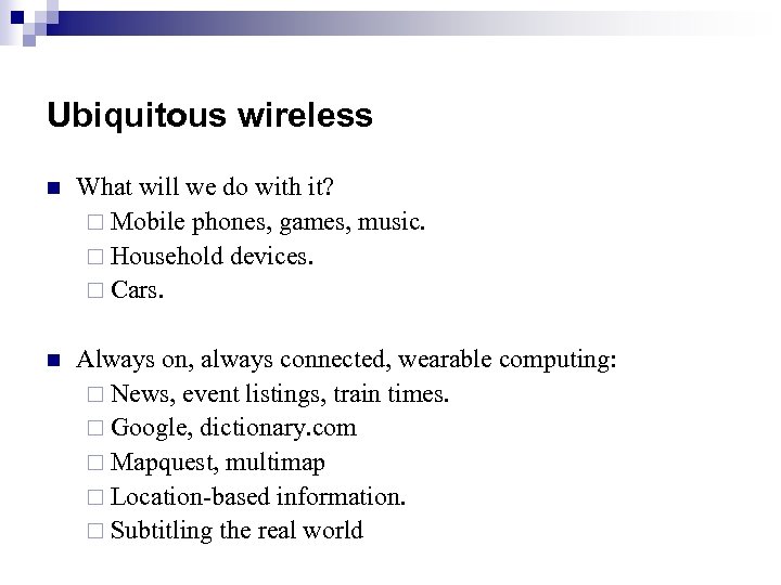 Ubiquitous wireless n What will we do with it? ¨ Mobile phones, games, music.