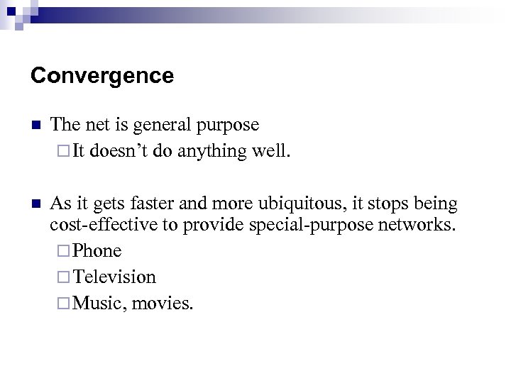 Convergence n The net is general purpose ¨ It doesn’t do anything well. n