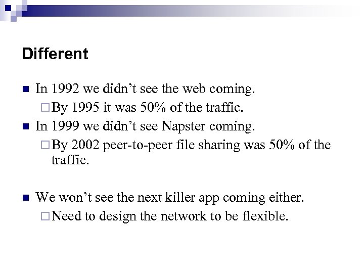 Different n n n In 1992 we didn’t see the web coming. ¨ By