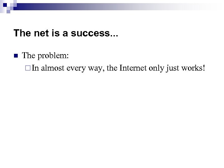 The net is a success. . . n The problem: ¨ In almost every