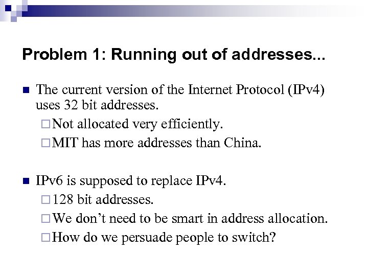 Problem 1: Running out of addresses. . . n The current version of the