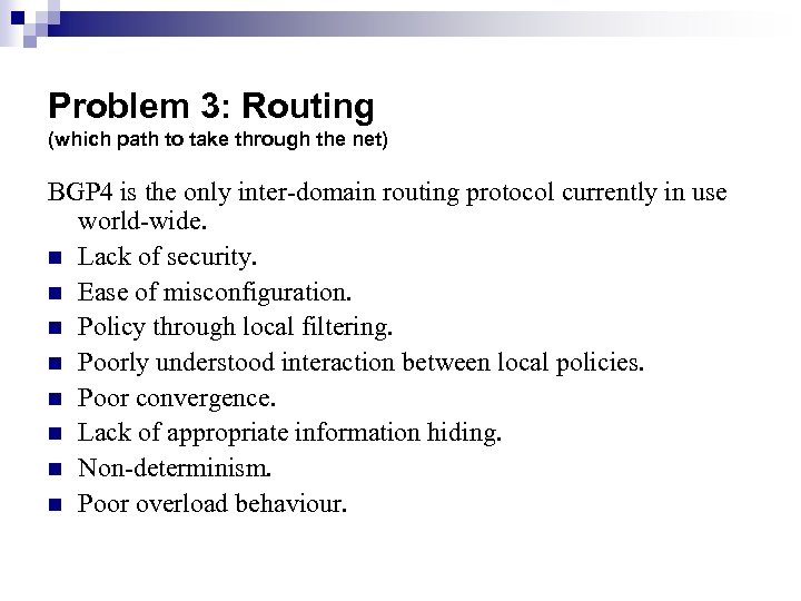 Problem 3: Routing (which path to take through the net) BGP 4 is the