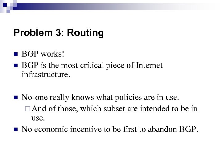 Problem 3: Routing n n BGP works! BGP is the most critical piece of