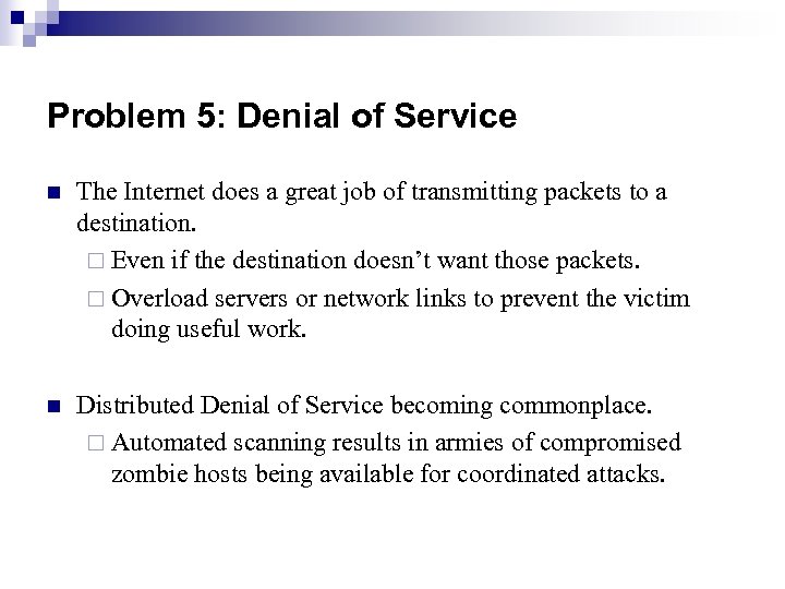 Problem 5: Denial of Service n The Internet does a great job of transmitting