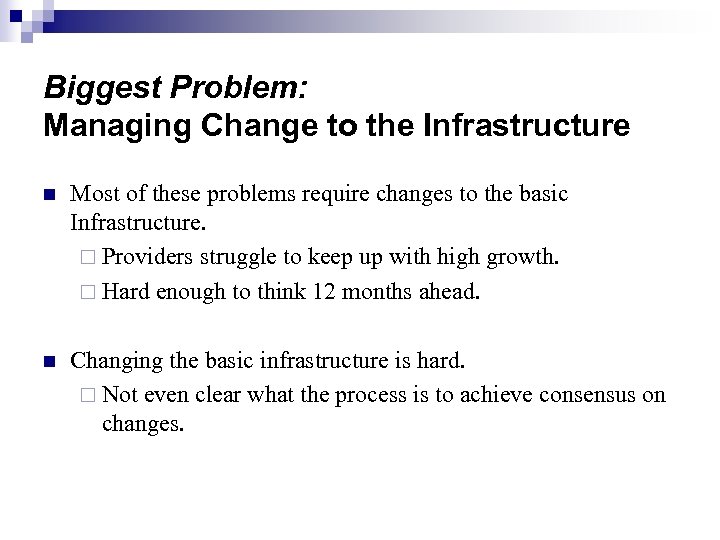 Biggest Problem: Managing Change to the Infrastructure n Most of these problems require changes