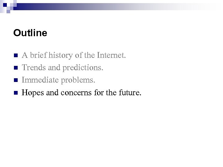 Outline n n A brief history of the Internet. Trends and predictions. Immediate problems.