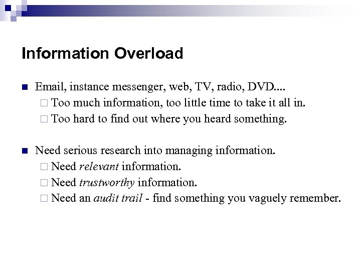 Information Overload n Email, instance messenger, web, TV, radio, DVD. . ¨ Too much