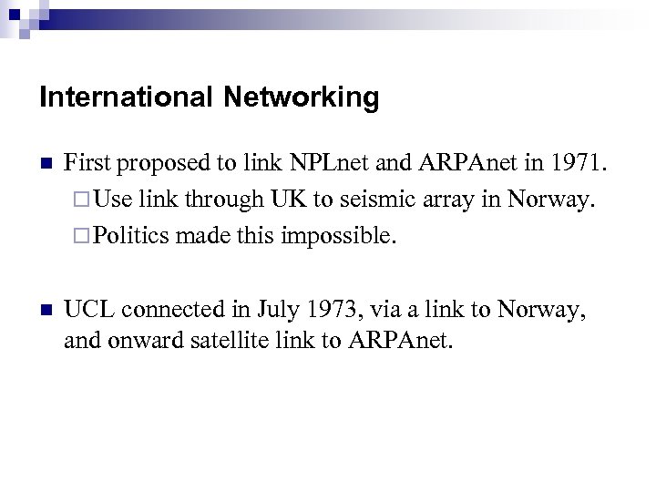 International Networking n First proposed to link NPLnet and ARPAnet in 1971. ¨ Use