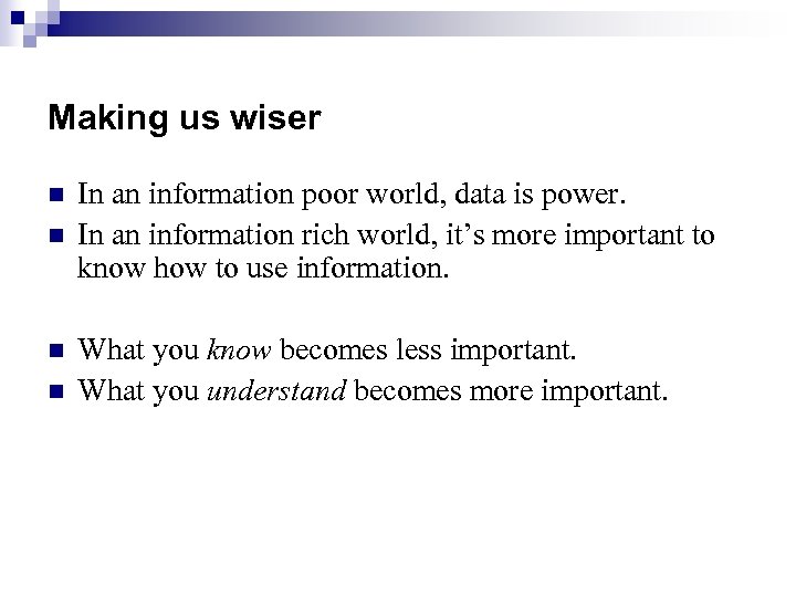 Making us wiser n n In an information poor world, data is power. In