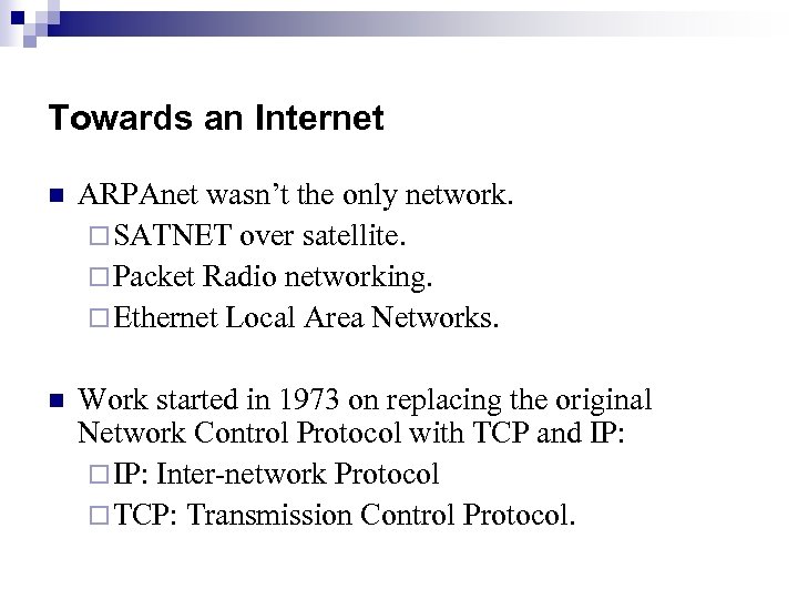 Towards an Internet n ARPAnet wasn’t the only network. ¨ SATNET over satellite. ¨