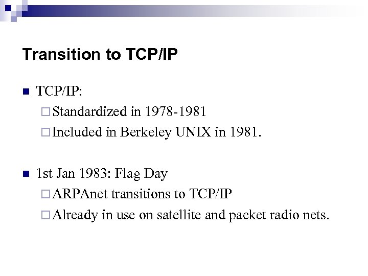 Transition to TCP/IP n TCP/IP: ¨ Standardized in 1978 -1981 ¨ Included in Berkeley