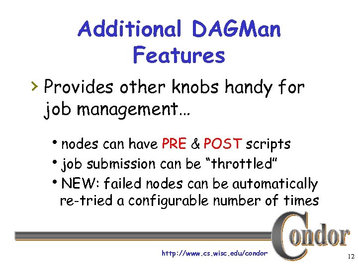 Additional DAGMan Features › Provides other knobs handy for job management… hnodes can have
