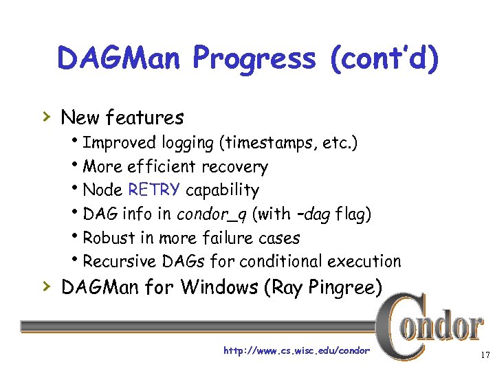 DAGMan Progress (cont’d) › New features h. Improved logging (timestamps, etc. ) h. More
