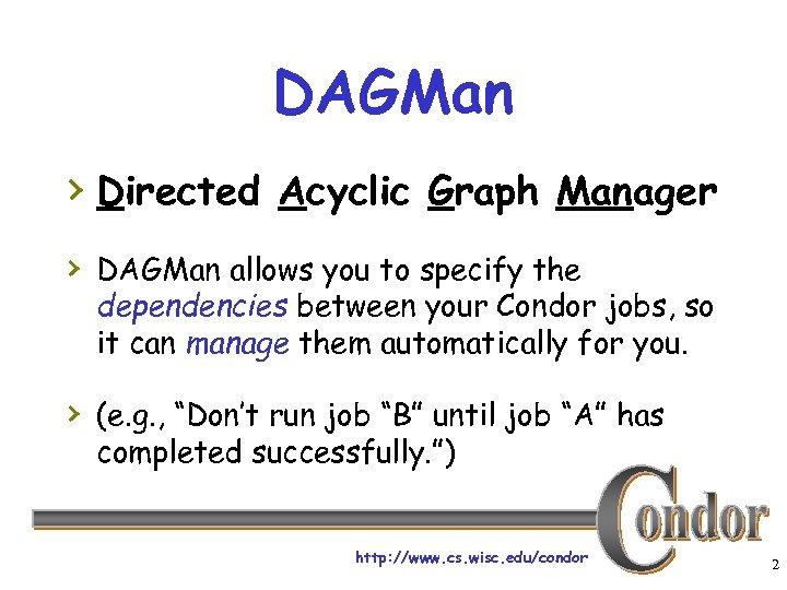 DAGMan › Directed Acyclic Graph Manager › DAGMan allows you to specify the dependencies