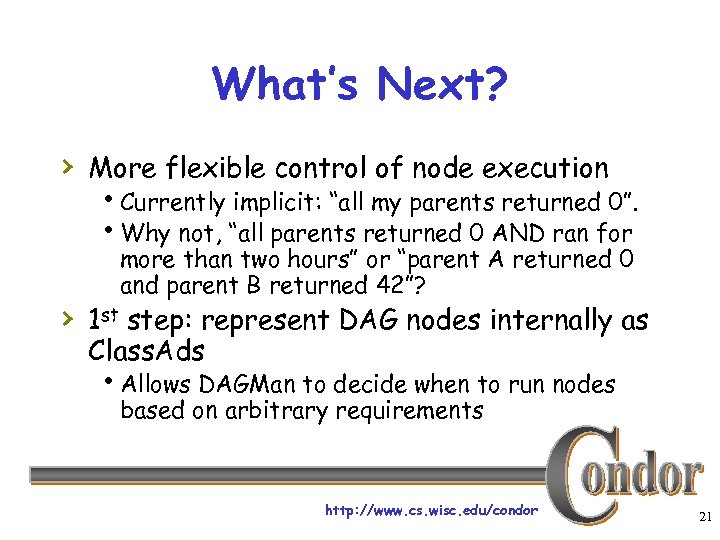 What’s Next? › More flexible control of node execution h. Currently implicit: “all my