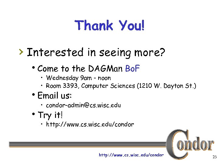 Thank You! › Interested in seeing more? h. Come to the DAGMan Bo. F