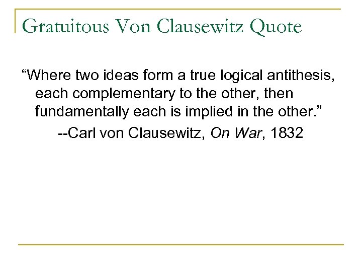 Gratuitous Von Clausewitz Quote “Where two ideas form a true logical antithesis, each complementary