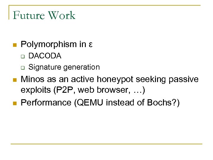 Future Work n Polymorphism in ε q q n n DACODA Signature generation Minos