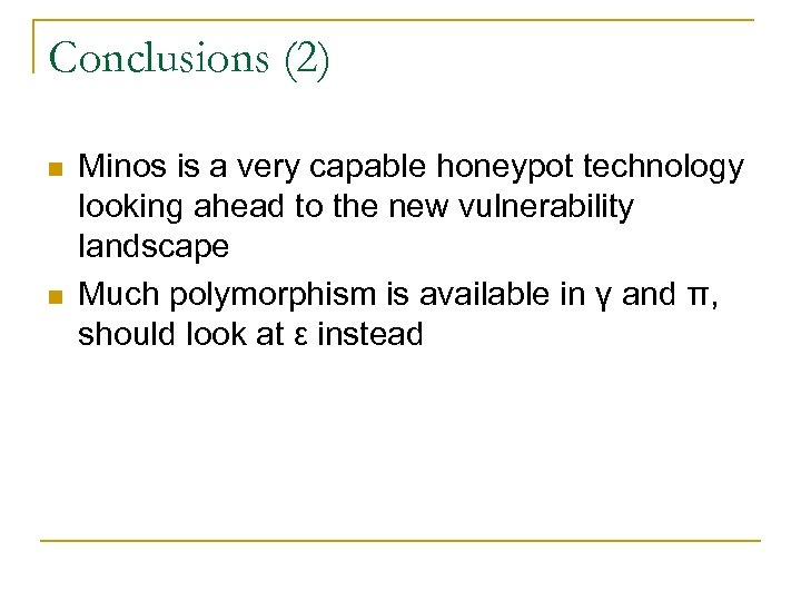 Conclusions (2) n n Minos is a very capable honeypot technology looking ahead to