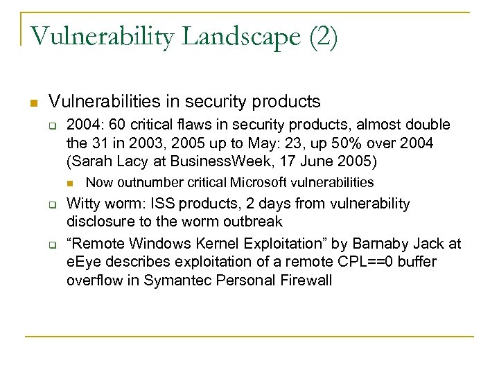 Vulnerability Landscape (2) n Vulnerabilities in security products q 2004: 60 critical flaws in