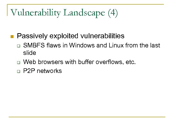 Vulnerability Landscape (4) n Passively exploited vulnerabilities q q q SMBFS flaws in Windows