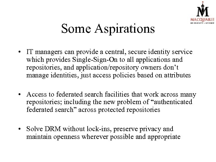 Some Aspirations • IT managers can provide a central, secure identity service which provides