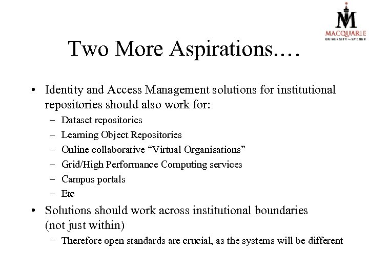 Two More Aspirations. … • Identity and Access Management solutions for institutional repositories should